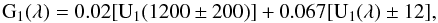 \begin{equation} {\rm G}_1(\lambda) = 0.02 [{\rm U}_1(1200 \pm 200)] + 0.067 [{\rm U}_1(\lambda) \pm 12], \end{equation}