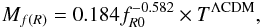 \begin{eqnarray} M_{ f(R)} = 0.184f_{R0}^{-0.582}\times T^{\Lambda \rm CDM}, \end{eqnarray}