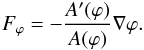 \begin{eqnarray} F_{\varphi} = -\frac{A'({\varphi})}{A(\varphi)}\nabla\varphi. \end{eqnarray}
