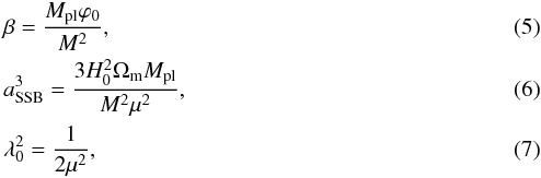\begin{eqnarray} &&\beta = \frac{M_{\rm pl}\varphi_0}{M^2}, \\ &&a_{\rm SSB}^3 = \frac{3H_0^2\Omega_{\rm m} M_{\rm pl}}{M^2\mu^2}, \\ &&\lambda_0^2 = \frac{1}{2\mu^2}, \end{eqnarray}