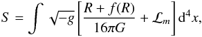 \begin{eqnarray} S = \int\sqrt{-g}\left[\frac{R+f(R)}{16\pi G} + \mathcal{L}_m\right]{\rm d}^4x, \label{husawick} \end{eqnarray}
