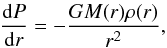 \begin{eqnarray} \frac{{\rm d}P}{{\rm d}r} = -\frac{GM(r)\rho(r)}{r^2}, \label{hydroeq} \end{eqnarray}