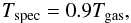 \begin{eqnarray} T_{\rm spec} = 0.9 T_{\rm gas}, \end{eqnarray}