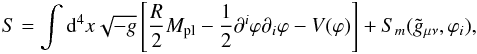 \begin{eqnarray} \label{action} S = \int {\rm d}^4x\sqrt{-g}\left[\frac{R}{2}M_{\rm pl} - \frac{1}{2}\partial^i\varphi\partial_i\varphi - V(\varphi)\right] + S_m(\tilde{g}_{\mu\nu}, \varphi_i), \end{eqnarray}