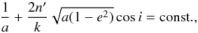 \begin{equation} \label{eq:4} \frac{1}{a}+\frac{2n'}{k}\sqrt{a(1-e^{2})}\cos i=\rm const., \end{equation}