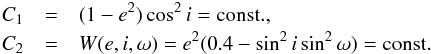 \begin{eqnarray} \label{eq:6} C_{1}&=&(1-e^{2})\cos^{2} i=\rm const., \\ C_{2}&=&W(e,i,\omega)=e^{2}(0.4-\sin^{2}i\sin^{2}\omega)=\rm const.\nonumber \end{eqnarray}