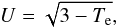 \begin{equation} U=\sqrt{3-T_{\rm e}},\nonumber \end{equation}