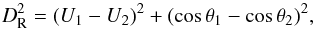 \begin{equation} \label{eq:11} D_{\rm R}^{2}=(U_{1}-U_{2})^{2}+(\cos\theta_{1}-\cos\theta_{2})^{2}, \end{equation}