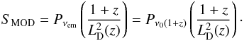\begin{eqnarray} S_{\rm MOD}=P_{\nu_{\rm em}} \left(\frac{1+z}{L_{\rm D}^{2}(z)}\right) = P_{\nu_{0}(1+z)} \left(\frac{1+z}{L_{\rm D}^{2}(z)}\right) \cdot \end{eqnarray}