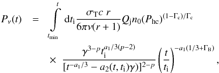 \begin{eqnarray} P_{\nu}(t) &= & \int\limits^t_{t_{\rm min}} \, {\rm d}t_{\rm i} \frac{\sigma_{\rm T}c\;r}{6{\pi}\nu(r+1)} Q_{\rm j}n_{0}(P_{\rm hc})^{(1-\Gamma_{\rm c})/\Gamma_{\rm c}} \nonumber\\ && \times~~\frac{\gamma^{3-p}t_{\rm i}^{a_{1}/{3(p-2)}}} {[{t^{-a_{1}/3}}-a_{2}(t,t_{\rm i})\gamma)]^{2-p}} \left(\frac{t}{t_{\rm i}} \right)^{-a_{1}(1/3+\Gamma_{\rm B})}, \end{eqnarray}