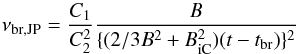 \begin{equation} \nu_{\rm br,JP}=\frac {C_{1}}{C_{2}^2} \frac{B}{\{(2/3B^{2}+B_{\rm iC}^2)(t-t_{\rm br})\}^2} \end{equation}