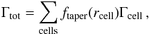 \begin{equation} \Gamma_\mathrm{tot} = \sum\limits_\mathrm{cells} f_\mathrm{taper}(r_\mathrm{cell}) \Gamma_\mathrm{cell} \,, \end{equation}