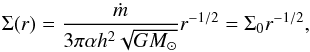 \begin{equation} \Sigma(r) = \frac{\dot{m}}{3\pi\alpha h^2 \sqrt{G M_\odot}}r^{-1/2} = \Sigma_0 r^{-1/2}, \label{eq:surface_density} \end{equation}