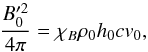\begin{equation} \frac{B_0^{\prime 2}}{4\pi} = \chi_B \rho_0 h_0 cv_0\label{chi}, \end{equation}