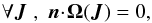 \begin{equation} \forall \bm{J} \; , \; \bm{n} \!\cdot\! \bm{\Omega} (\bm{J}) = 0 , \label{degeneracy_condition} \end{equation}