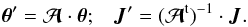 \begin{equation} \bm{\theta}' = \bm{\mathcal{A}} \cdot \bm{\theta}; \;\;\; \bm{J} ' = (\bm{\mathcal{A}}^{\rm t})^{-1} \cdot \bm{J} . \label{definition_new_AA} \end{equation}