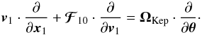 \begin{equation} \bm{v}_{1} \cdot \frac{\partial }{\partial \bm{x}_{1}} + \bm{\mathcal{F}}_{10} \cdot \frac{\partial }{\partial \bm{v}_{1}} = \bm{\Omega}_{\rm Kep} \cdot \frac{\partial }{\partial \bm{\theta}}\cdot \label{Keplerian_advection_AA} \end{equation}