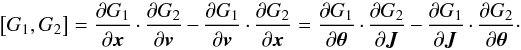 \begin{equation} \big[G_{1} , G_{2} \big] = \frac{\partial G_{1}}{\partial \bm{x}} \cdot \frac{\partial G_{2}}{\partial \bm{v}} - \frac{\partial G_{1}}{\partial \bm{v}} \cdot \frac{\partial G_{2}}{\partial \bm{x}} = \frac{\partial G_{1}}{\partial \bm{\theta}} \cdot \frac{\partial G_{2}}{\partial \bm{J}} - \frac{\partial G_{1}}{\partial \bm{J}} \cdot \frac{\partial G_{2}}{\partial \bm{\theta}}\cdot \label{definition_Poisson_bracket} \end{equation}