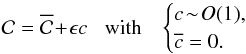 \begin{equation} \mathcal{C} = \oC \!+\! \epsilon c \;\;\; \text{with} \;\;\; \begin{cases} \displaystyle c \!\sim\! O(1) , \\ \displaystyle \overline{c} = 0 . \end{cases} \label{DL_C} \end{equation}