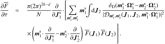\begin{eqnarray} \frac{\partial \oF}{\partial \tau} &= & \, \frac{\pi (2 \pi)^{2k-d}}{N} \frac{\partial }{\partial \bm{J}_{1}^{\rm s}} \!\cdot\! \left[ \sum_{\bm{m}_{1}^{\rm s} , \bm{m}_{2}^{\rm s}} \bm{m}_{1}^{\rm s} \!\! \int \!\! \rd \bm{J}_{2} \, \frac{\delta_{\rm D} (\bm{m}_{1}^{\rm s} \!\cdot\! \bm{\Omega}_{1}^{\rm s} \!-\! \bm{m}_{2}^{\rm s} \!\cdot\! \bm{\Omega}_{2}^{\rm s})}{| \mathcal{D}_{\bm{m}_{1}^{\rm s} , \bm{m}_{2}^{\rm s}} (\bm{J}_{1} , \bm{J}_{2} , \bm{m}_{1}^{\rm s} \!\cdot\! \bm{\Omega}_{1}^{\rm s}) |^{2}} \nonumber \right.\\ &&\left. \, \times \left( \bm{m}_{1}^{\rm s} \!\cdot\! \frac{\partial }{\partial \bm{J}_{1}^{\rm s}} \!-\! \bm{m}_{2}^{\rm s} \!\cdot\! \frac{\partial }{\partial \bm{J}_{2}^{\rm s}} \right) \, \oF (\bm{J}_{1}) \, \oF (\bm{J}_{2}) \phantom{\sum_{\bm{m}_{1}^{\rm s} , \bm{m}_{2}^{\rm s}} \bm{m}_{1}^{\rm s} \!\! \int \!\! \rd \bm{J}_{2} \, \frac{\delta_{\rm D} (\bm{m}_{1}^{\rm s} \!\cdot\! \bm{\Omega}_{1}^{\rm s} \!-\! \bm{m}_{2}^{\rm s} \!\cdot\! \bm{\Omega}_{2}^{\rm s})}{| \mathcal{D}_{\bm{m}_{1}^{\rm s} , \bm{m}_{2}^{\rm s}} (\bm{J}_{1} , \bm{J}_{2} , \bm{m}_{1}^{\rm s} \!\cdot\! \bm{\Omega}_{1}^{\rm s}) |^{2}}}\hspace*{-5.5cm} \right] . \label{BL_Kepler} \end{eqnarray}