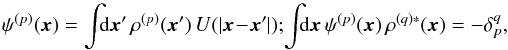 \begin{equation} \psi^{(p)} (\bm{x}) = \int \!\!\! \rd \bm{x} ' \, \rho^{(p)} (\bm{x}') \, U (| \bm{x} \!-\! \bm{x}' |); \, \!\! \int \!\!\! \rd \bm{x} \, \psi^{(p)} (\bm{x}) \, \rho^{(q) *} (\bm{x}) = - \delta_{p}^{q} , \label{definition_basis_Kalnajs} \end{equation}