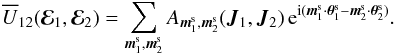 \begin{equation} \oU_{12} (\bR_{1} , \bR_{2}) = \sum_{\bm{m}_{1}^{\rm s} , \bm{m}_{2}^{\rm s}} A_{\bm{m}_{1}^{\rm s} , \bm{m}_{2}^{\rm s}} (\bm{J}_{1} , \bm{J}_{2}) \, \re^{\ri (\bm{m}_{1}^{\rm s} \cdot \bm{\theta}_{1}^{\rm s} - \bm{m}_{2}^{\rm s} \cdot \bm{\theta}_{2}^{\rm s})} . \label{decomposition_bar_U12} \end{equation}
