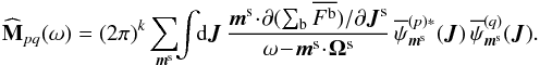 \begin{eqnarray*} \widehat{\mathbf{M}}_{pq} (\omega) = (2 \pi)^{k} \sum_{\bm{m}^{\rm s}} \!\! \int \!\! \rd \bm{J} \, \frac{\bm{m}^{\rm s} \!\cdot\! \partial (\sum_{\rb} \oFb)/\partial \bm{J}^{\rm s}}{\omega \!-\! \bm{m}^{\rm s} \!\cdot\! \bm{\Omega}^{\rm s}} \, \opsi^{(p) *}_{\bm{m}^{\rm s}} (\bm{J}) \, \opsi^{(q)}_{\bm{m}^{\rm s}} (\bm{J}) . \end{eqnarray*}