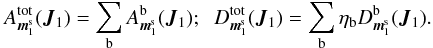 \begin{eqnarray*} A_{\bm{m}_{1}^{\rm s}}^{\rm tot} (\bm{J}_{1}) = \sum_{\rb} A_{\bm{m}_{1}^{\rm s}}^{\rb} (\bm{J}_{1}); \;\; D_{\bm{m}_{1}^{\rm s}}^{\rm tot} (\bm{J}_{1}) = \sum_{\rb} \eta_{\rb} D_{\bm{m}_{1}^{\rm s}}^{\rb} (\bm{J}_{1}) . \end{eqnarray*}