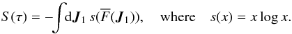 \begin{equation} S (\tau) = - \!\! \int \!\! \rd \bm{J}_{1} \, s (\oF (\bm{J}_{1})) , \quad {\rm where} \quad { s(x) = x\log x }. \label{definition_entropy} \end{equation}