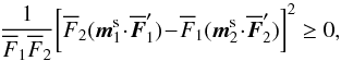 \begin{equation} \frac{1}{\oF_{1} \oF_{2}} \bigg[ \oF_{2} (\bm{m}_{1}^{\rm s} \!\cdot\! \bm{\oF}_{1}') \!-\! \oF_{1} (\bm{m}_{2}^{\rm s} \!\cdot\! \bm{\oF}_{2}') \bigg]^{2} \geq 0 , \label{second_line_entropy} \end{equation}