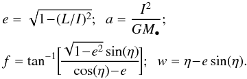 \begin{eqnarray} && \, e = \sqrt{1 \!-\! (L/I )^{2}}; \;\; a = \frac{I^{2}}{G M_{\bullet}}; \nonumber \\ && \,f = \tan^{-1} \!\bigg[\! \frac{\sqrt{1 \!-\! e^{2}} \sin(\eta)}{\cos(\eta) \!-\! e} \!\bigg] ; \;\; w = \eta \!-\! e \sin(\eta) . \label{definition_e_a_eta_f} \end{eqnarray}