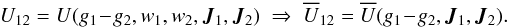 \begin{equation} U_{12} = U (g_{1} \!-\! g_{2} , w_{1} , w_{2} , \bm{J}_{1} , \bm{J}_{2}) \; \Rightarrow \; \oU_{12} = \oU (g_{1} \!-\! g_{2} , \bm{J}_{1} , \bm{J}_{2}) . \label{dependence_U} \end{equation}