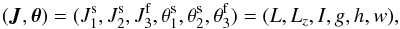 \begin{equation} (\bm{J}, \bm{\theta}) = (J_{1}^{\rm s} , J_{2}^{\rm s} , J_{3}^{\rm f} , \theta_{1}^{\rm s} , \theta_{2}^{\rm s} , \theta_{3}^{\rm f}) = (L , L_{z} , I , g , h , w) , \label{Delaunay_3D} \end{equation}