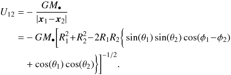 \begin{eqnarray} U_{12} &=& - \frac{G M_{\bullet}}{|\bm{x}_{1} \!-\! \bm{x}_{2}|} \nonumber \\ &=& - G M_{\bullet} \bigg[ R_{1}^{2} \!+\! R_{2}^{2} \!-\! 2 R_{1} R_{2} \bigg\{ \sin (\theta_{1}) \sin(\theta_{2}) \cos (\phi_{1} \!-\! \phi_{2}) \nonumber\ \\ && + \cos (\theta_{1}) \cos (\theta_{2}) \bigg\} \bigg]^{-1/2} . \label{U_3D} \end{eqnarray}