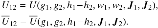 \begin{eqnarray} & &\, U_{12} = U (g_{1} , g_{2} , h_{1} \!-\! h_{2} , w_{1} , w_{2} , \bm{J}_{1} , \bm{J}_{2}) ,\nonumber \\ && \, \oU_{12} = \oU (g_{1} , g_{2} , h_{1} \!-\! h_{2} , \bm{J}_{1} , \bm{J}_{2}) . \label{symmetry} \end{eqnarray}