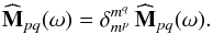 \begin{equation} \widehat{\mathbf{M}}_{pq} (\omega) = \delta_{m^{p}}^{m^{q}} \, \widehat{\mathbf{M}}_{pq} (\omega) . \label{symmetry_M_3D} \end{equation}