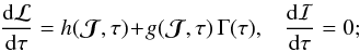 \begin{equation} \frac{\rd \mathcal{L}}{\rd \tau} = h (\bm{\mathcal{J}} , \tau) \!+\! g (\bm{\mathcal{J}} , \tau) \, \Gamma (\tau), \;\;\; \frac{\rd \mathcal{I}}{\rd \tau} = 0; \label{Langevin_disc} \end{equation}