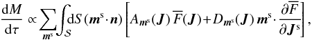 \begin{equation} \frac{\rd M}{\rd \tau} \propto \! \sum_{\bm{m}^{\rm s}} \!\! \int_{\mathcal{S}} \!\!\! \rd S (\bm{m}^{\rm s} \!\cdot\! \bm{n}) \left[ A_{\bm{m}^{\rm s}} (\bm{J}) \, \oF (\bm{J}) \!+\! D_{\bm{m}^{\rm s}} (\bm{J}) \, \bm{m}^{\rm s} \!\cdot\! \frac{\partial \oF}{\partial \bm{J}^{\rm s}} \!\right] , \label{flux_through_S} \end{equation}