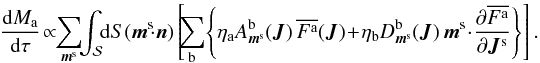 \begin{eqnarray*} \frac{\rd M_{\ra}}{\rd \tau} \!\propto\! \! \sum_{\bm{m}^{\rm s}} \!\! \int_{\mathcal{S}} \!\! \rd S (\bm{m}^{\rm s} \!\cdot \bm{n}) \left[ \!\!\sum_{\rb} \!\left\{ \eta_{\ra} A_{\bm{m}^{\rm s}}^{\rb} (\bm{J}) \, \oFa (\bm{J}) \!+\! \eta_{\rb} D_{\bm{m}^{\rm s}}^{\rb} (\bm{J}) \, \bm{m}^{\rm s} \!\cdot\! \frac{\partial \oFa}{\partial \bm{J}^{\rm s}} \right\} \right]. \end{eqnarray*}