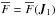 \hbox{${ \oF = \oF (\bm{J}_{1}) }$}