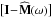 \hbox{${ \big[ \mathbf{I} \!-\! \widehat{\mathbf{M}} (\omega) \big] }$}
