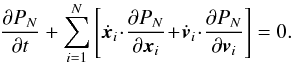 \begin{equation} \frac{\partial P_{N}}{\partial t} + \sum_{i = 1}^{N} \left[ \dot{\bm{x}}_{i} \!\cdot\! \frac{\partial P_{N}}{\partial \bm{x}_{i}} \!+\! \dot{\bm{v}}_{i} \!\cdot\! \frac{\partial P_{N}}{\partial \bm{v}_{i}} \right] = 0 . \label{Liouville_equation} \end{equation}