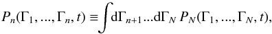\begin{equation} P_{n} (\Gamma_{1} , ... , \Gamma_{n} , t) \equiv \!\! \int \!\! \rd \Gamma_{n+1} ... \rd \Gamma_{N} \, P_{N} (\Gamma_{1} , ... , \Gamma_{N} , t) , \label{definition_Pn} \end{equation}