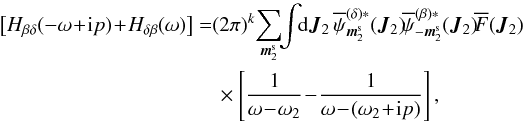 \appendix \setcounter{section}{2} \begin{eqnarray} \big[ H_{\beta \delta} (- \omega \!+\! \ri p) \!+\! H_{\delta \beta} (\omega) \big] &= & (2 \pi)^{k} \! \sum_{\bm{m}_{2}^{\rm s}} \!\! \int \!\! \rd \bm{J}_{2} \, \opsi^{(\delta) *}_{\bm{m}_{2}^{\rm s}} (\bm{J}_{2}) \! \opsi^{(\beta) *}_{- \bm{m}_{2}^{\rm s}} (\bm{J}_{2}) \! \oF (\bm{J}_{2}) \nonumber \\ && \, \times \left[ \frac{1}{\omega \!-\! \omega_{2}} \!-\! \frac{1}{\omega \!-\! (\omega_{2} \!+\! \ri p)} \right] , \label{evaluation_H} \end{eqnarray}