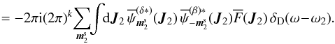 \appendix \setcounter{section}{2} \begin{eqnarray*} \eqref{evaluation_H} = - 2 \pi \ri (2 \pi)^{k} \! \sum_{\bm{m}_{2}^{\rm s}} \!\! \int \!\! \rd \bm{J}_{2} \, \opsi^{(\delta *)}_{\bm{m}_{2}^{\rm s}} (\bm{J}_{2}) \, \opsi^{(\beta) *}_{- \bm{m}_{2}^{\rm s}} (\bm{J}_{2}) \oF (\bm{J}_{2}) \, \delta_{\rm D} (\omega \!-\! \omega_{2}) . \end{eqnarray*}