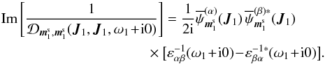 \appendix \setcounter{section}{2} \begin{eqnarray} \text{Im} \left[ \frac{1}{\mathcal{D}_{\bm{m}_{1}^{\rm s} , \bm{m}_{1}^{\rm s}} (\bm{J}_{1} , \bm{J}_{1} , \omega_{1} \!+\! \ri 0)} \, \!\right] &=& \frac{1}{2 \ri} \opsi^{(\alpha)}_{\bm{m}_{1}^{\rm s}} (\bm{J}_{1}) \, \opsi^{(\beta) *}_{\bm{m}_{1}^{\rm s}} (\bm{J}_{1}) \nonumber \\ && \!\!\!\!\!\!\! \times \big[ \varepsilon_{\alpha \beta}^{-1} (\omega_{1} \!+\! \ri 0) \!-\! \varepsilon_{\beta \alpha}^{-1 *} (\omega_{1} \!+\! \ri 0) \big] . \label{term_1_collision_7} \end{eqnarray}