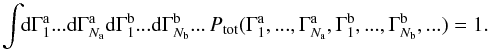 \appendix \setcounter{section}{2} \begin{equation} \int \!\! \rd \Gamma_{1}^{\ra} ... \rd \Gamma_{N_{\ra}}^{\ra} \rd \Gamma_{1}^{\rb} ... \rd \Gamma_{N_{\rb}}^{\rb} ... \, P_{\rm tot} (\Gamma_{1}^{\ra} , ... , \Gamma_{N_{\ra}}^{\ra} , \Gamma_{1}^{\rb} , ... , \Gamma_{N_{\rb}}^{\rb}, ...) = 1 . \label{normalisation_Ptot} \end{equation}