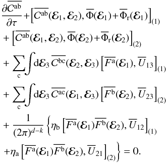 \appendix \setcounter{section}{2} \begin{eqnarray} & &\, \frac{\partial \oCab}{\partial \tau} \!+\! \left[ \oCab (\bR_{1} , \bR_{2}), \oP (\bR_{1}) \!+\! \oP_{\rr} (\bR_{1}) \right]_{(1)} \nonumber \\ && \, + \left[ \oCab (\bR_{1} , \bR_{2}) , \oP (\bR_{2}) \!+\! \oP_{\rr} (\bR_{2}) \right]_{(2)} \nonumber \\ && \, + \sum_{\rc} \!\! \int \!\! \rd \bR_{3} \, \oCbc (\bR_{2} , \bR_{3}) \left[ \oFa (\bR_{1}) , \oU_{13} \right]_{(1)} \nonumber \\ & &\, + \sum_{\rc} \!\! \int \!\! \rd \bR_{3} \, \oCac (\bR_{1} , \bR_{3}) \left[ \oFb (\bR_{2}) , \oU_{23} \right]_{(2)} \nonumber \\ && \, + \frac{1}{(2 \pi)^{d - k}} \left\{ \eta_{\rb} \left[ \oFa (\bR_{1}) \oFb (\bR_{2}) , \oU_{12} \right]_{(1)} \nonumber \right.\\ &&\left. \, + \eta_{\ra} \left[ \oFa (\bR_{1}) \oFb (\bR_{2}) , \oU_{21} \right]_{(2)} \right\} = 0 . \label{BBGKY_2_multi_final} \end{eqnarray}