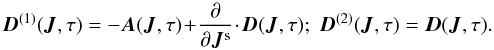 \appendix \setcounter{section}{3} \begin{equation} \bm{D}^{(1)} (\bm{J} , \tau) = - \bm{A} (\bm{J} , \tau) \!+\! \frac{\partial }{\partial \bm{J}^{\rm s}} \!\cdot\! \bm{D} (\bm{J} , \tau); \; \bm{D}^{(2)} (\bm{J} , \tau) = \bm{D} (\bm{J} , \tau) . \label{link_A_D} \end{equation}
