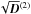 \hbox{${ \sqrt{\bm{D}}^{(2)} }$}